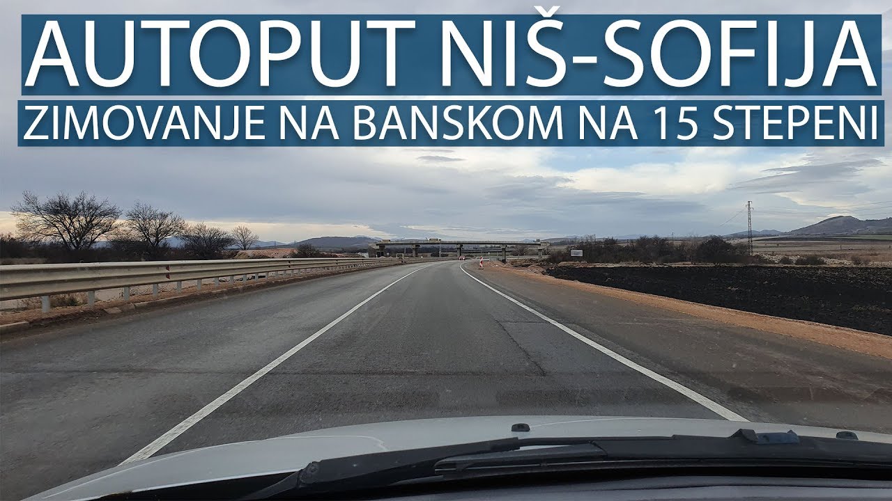 AUTOPUT NIŠ-SOFIJA | ZIMOVANJE NA 15 STEPENI | VLOG