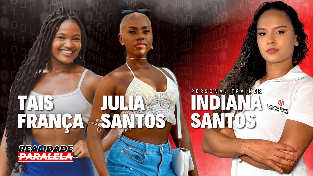 TAIS FRANÇA, JULIA SANTOS & INDIANA SANTOS (Papo Musculação) - Realidade Paralela Podcast  #074