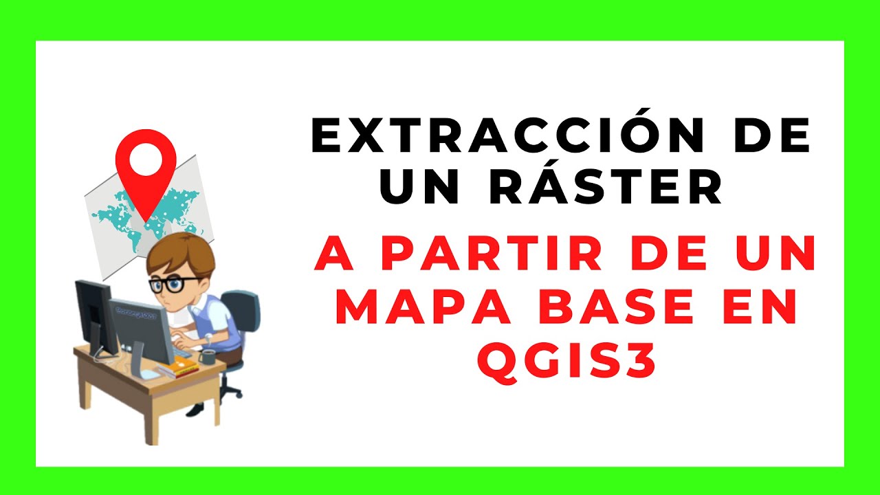 EXTRACCIÓN DE UN RÁSTER A PARTIR DE UN MAPA BASE EN QGIS3