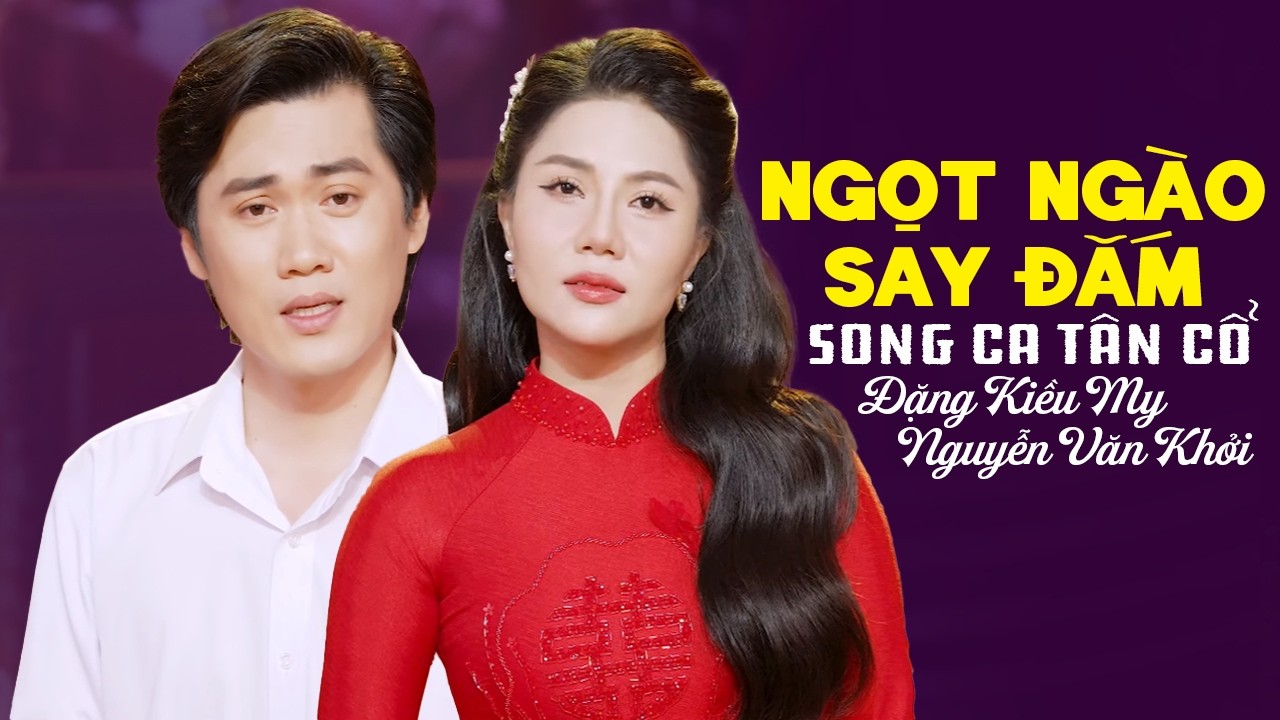 Ngọt Ngào Đắm Say Song Ca Tân Cổ ĐẶNG KIỀU MY & NGUYỄN VĂN KHỞI - Ca Cổ Hơi Dài 2026