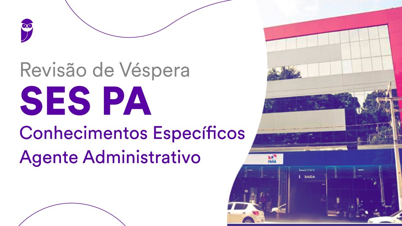 Revisão de Véspera SES PA - Conhecimentos Específicos – Agente Administrativo