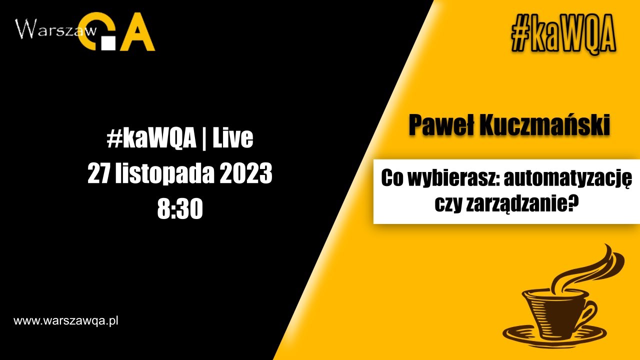 Co wybierasz: automatyzację czy zarządzanie? | Paweł Kuczmański | #kaWQA Live 27.11.2023