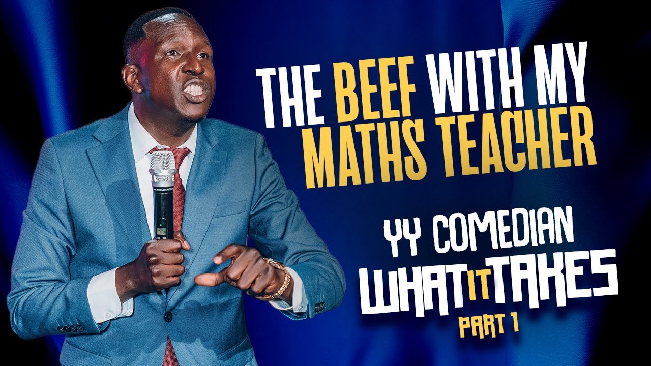 YY COMEDIAN-(MY MATHS TEACHER) What It Takes Comedy Special Pt 1.
