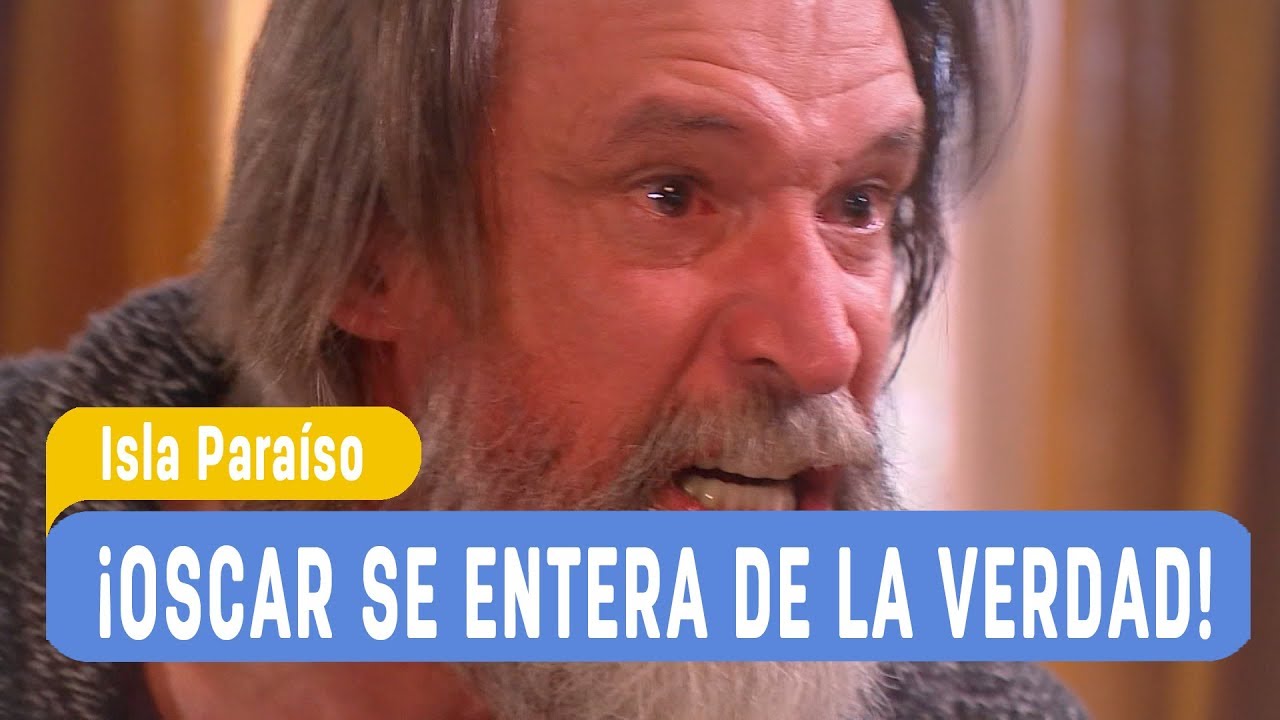 Isla Para&iacute;so - &iexcl;Oscar se entera de la verdad! - Mejores momentos / Cap&iacute;tulo 127