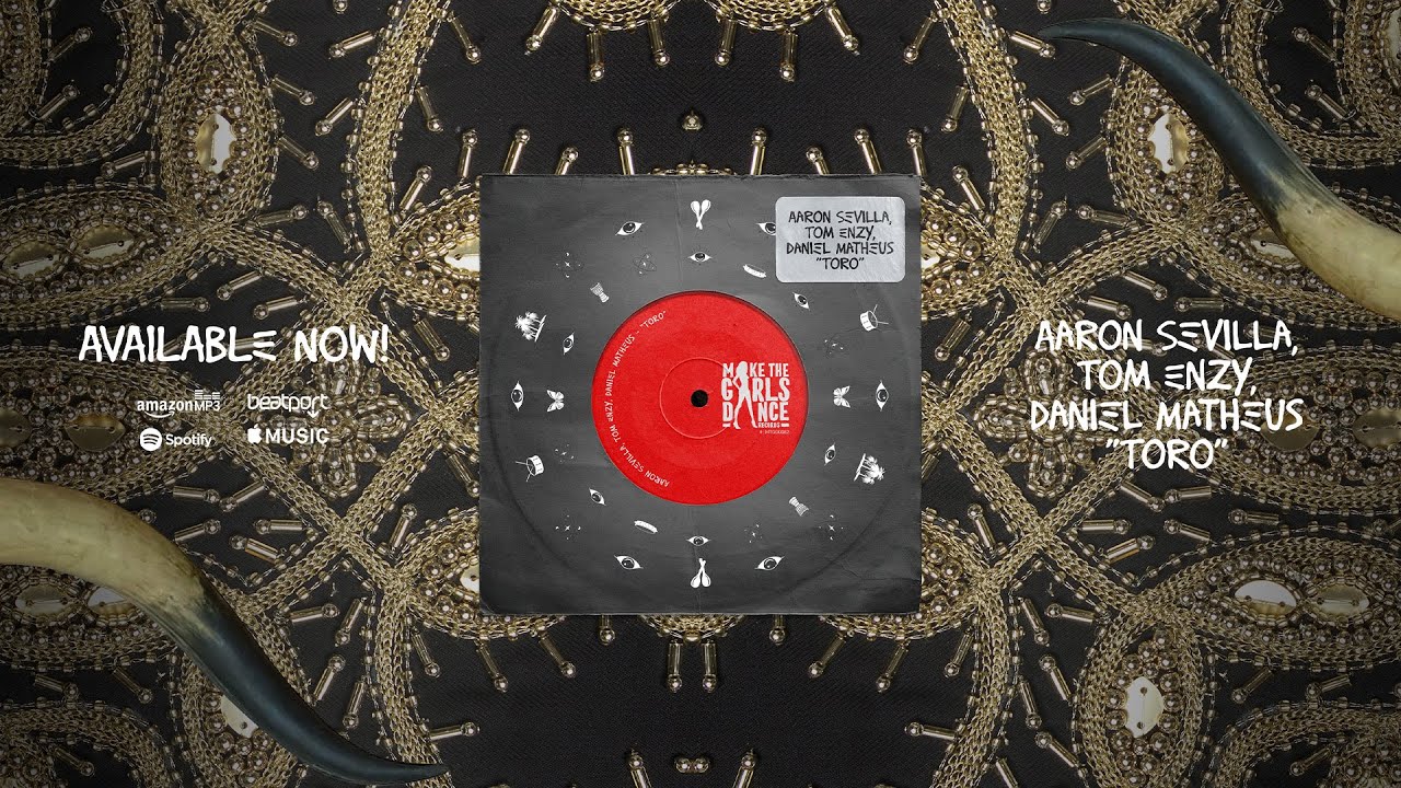 Aaron Sevilla, Tom Enzy, Daniel Matheus - Toro [Make The Girls Dance Records]