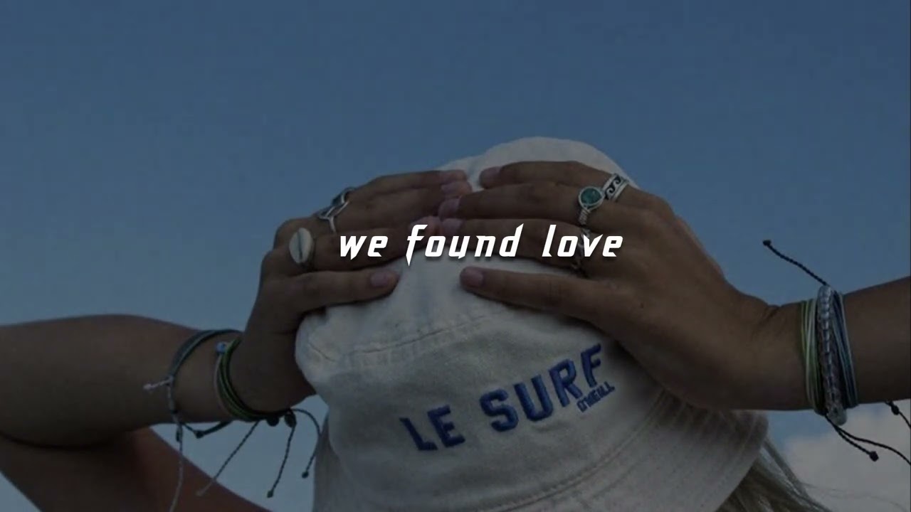 we found love (sped up)