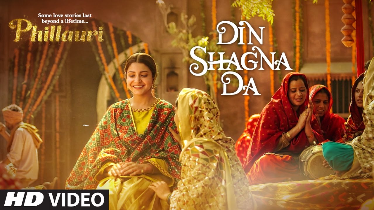 Din&nbsp;Shagna&nbsp;Da Video Song | Phillauri | Anushka Sharma, Diljit Dosanjh | Jasleen Royal