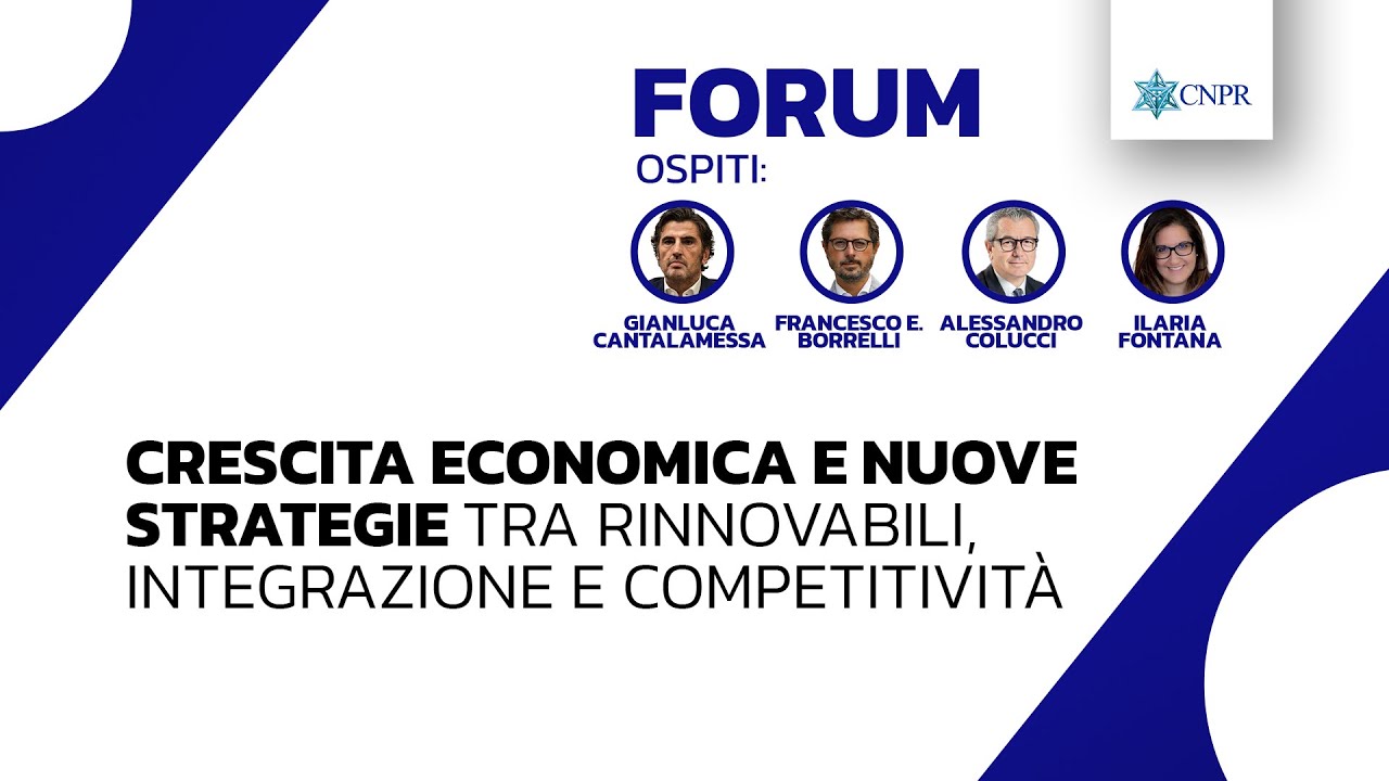 CNPR Forum - Crescita economica e nuove strategie tra rinnovabili, integrazione e competitività