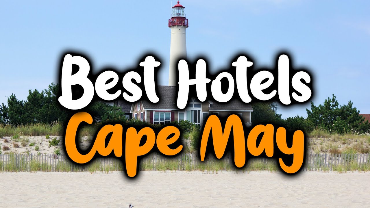 Best Hotels in Cape May - For Families, Couples, Work Trips, Luxury & Budget