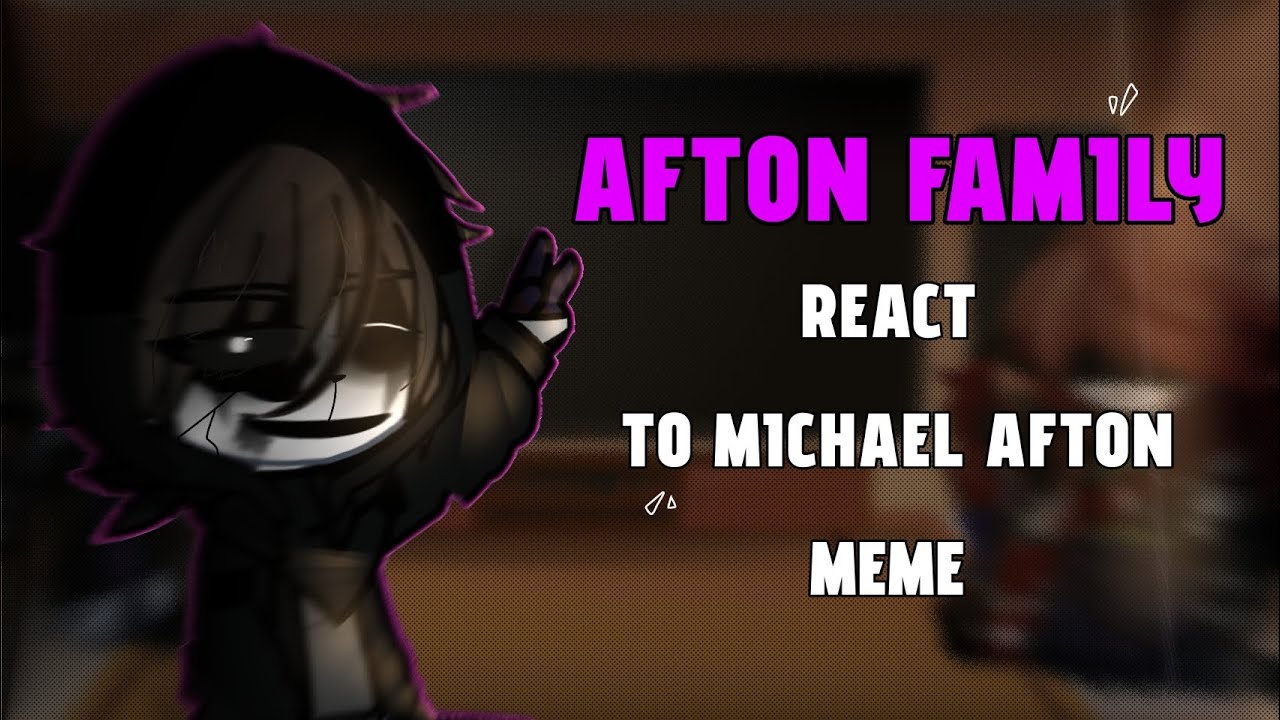  Afton family react to Michael Afton meme 