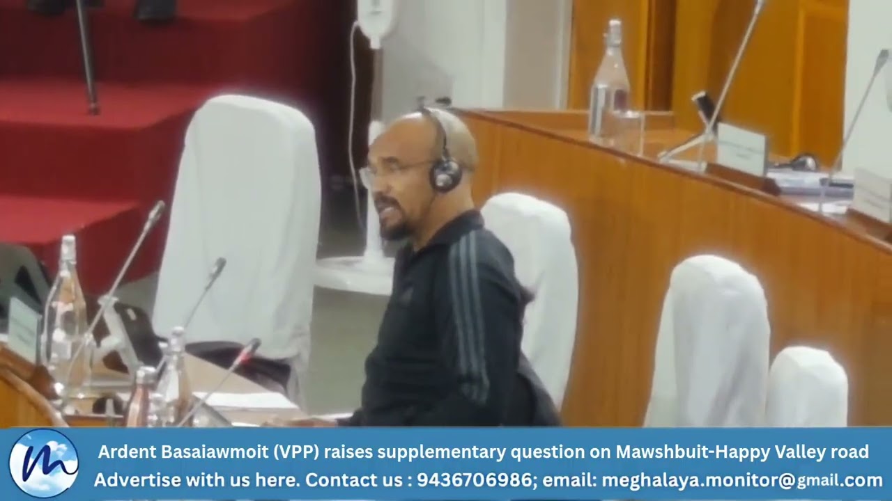 VPP MLA Ardent Basaiawmoit raises a supplementary question on Mawshbuit -Happy Valley road 