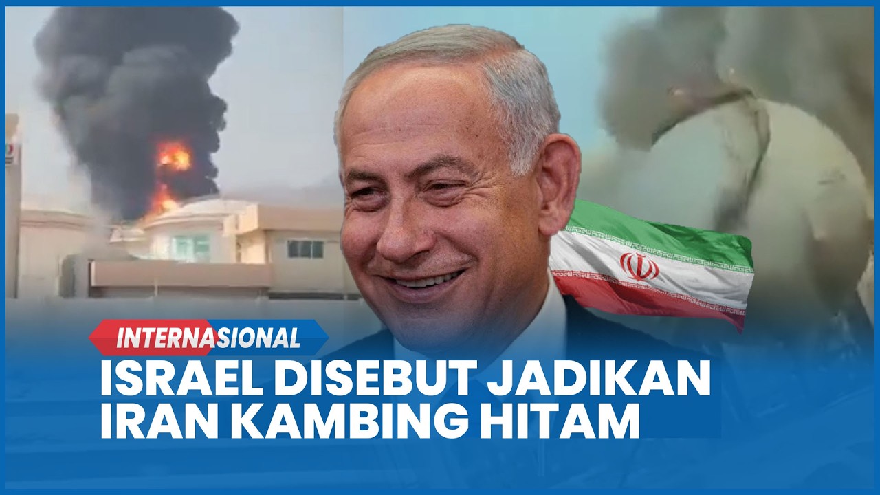 GAWAT! Israel Disebut Jadikan Iran Kambing Hitam, Target Selanjutnya Pelabuhan di UEA