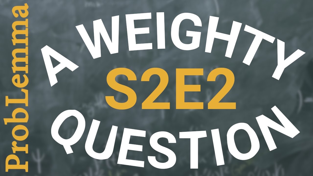 S2E2: A weighty question