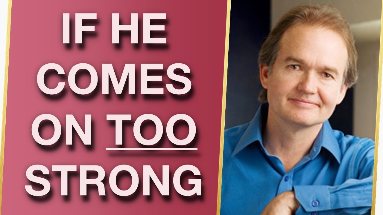 What To Do If He Comes On TOO Strong (With Dr. John Gray)