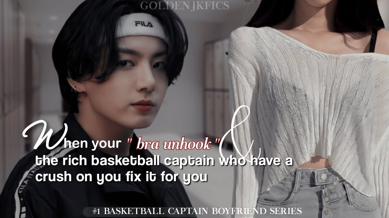 When your bra unhook & the basketball captain who had a crush on u fix it for u[#1🏀captain bf JK ff]
