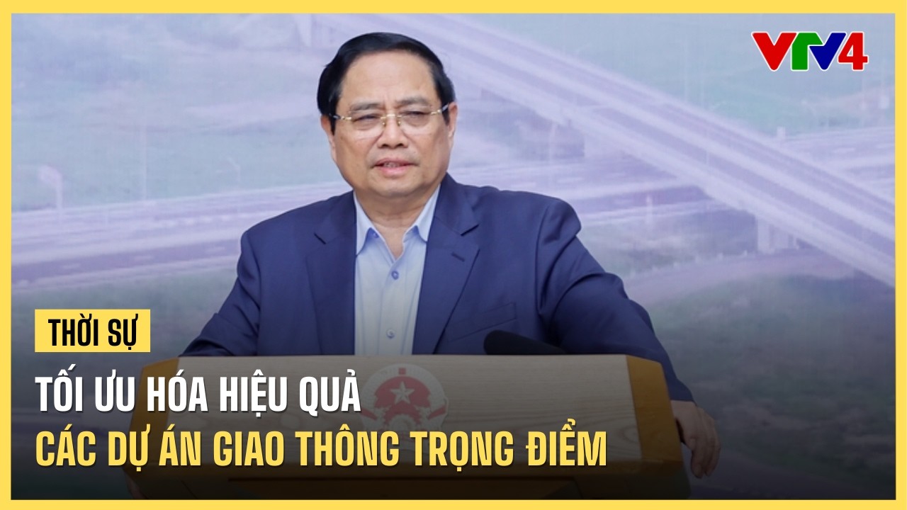 Tối ưu hóa hiệu quả các dự án giao thông trọng điểm | VTV4