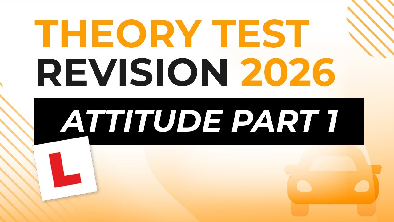 Attitude Part 1 | Theory Test Revision 2026