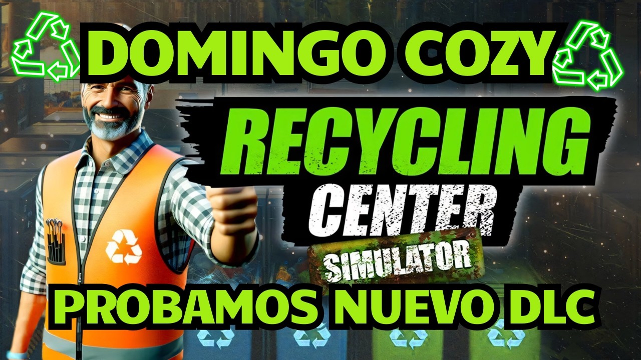 ♻ Domingo Cozy  | ♻ Recycling Center Simulator #11 🚮 Probamos el nuevo DLC E-Waste