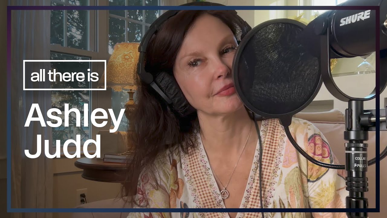 Ashley Judd: Grief, Love and Naomi