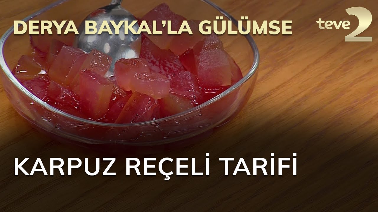 Derya Baykal'la Gülümse: Karpuz Reçeli Tarifi