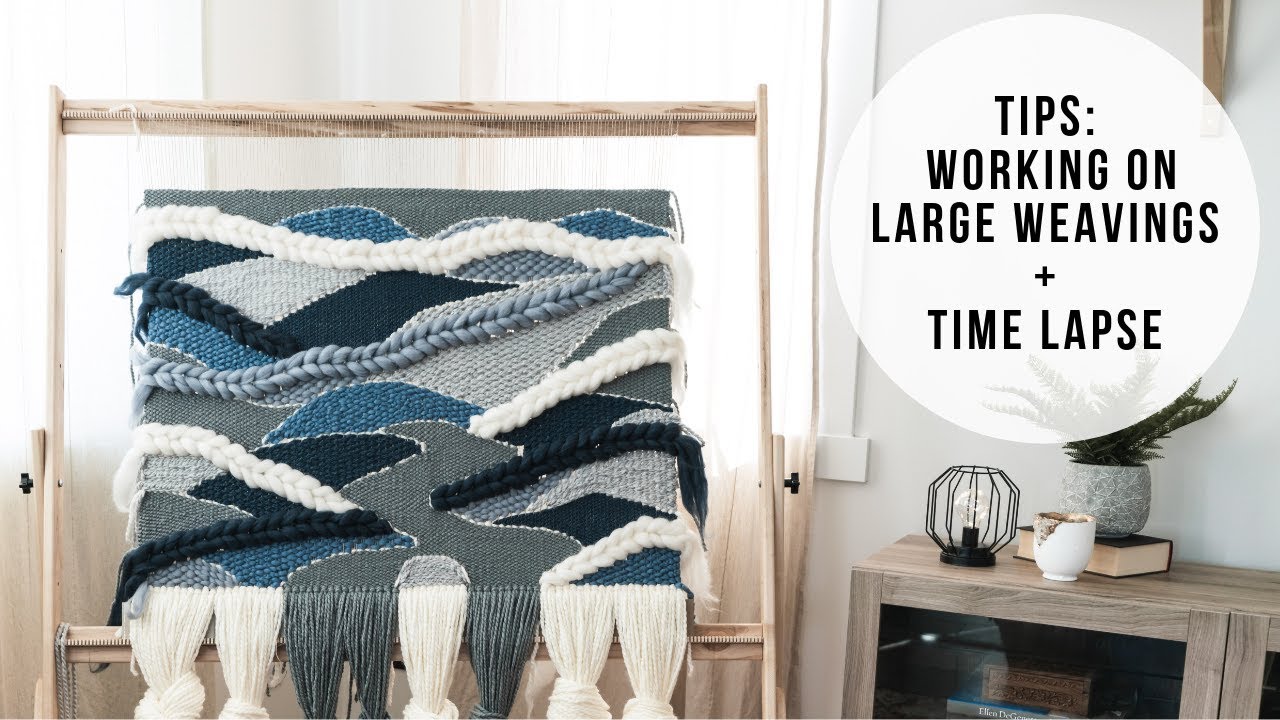 Tips For Making Large Weavings + Time Lapse