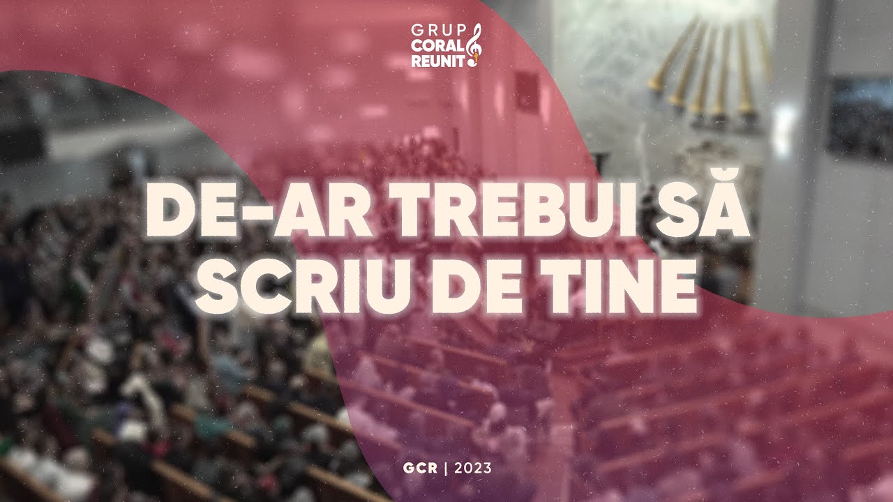Grup Coral Reunit - 02. De-ar trebui să scriu de Tine (album 2023)