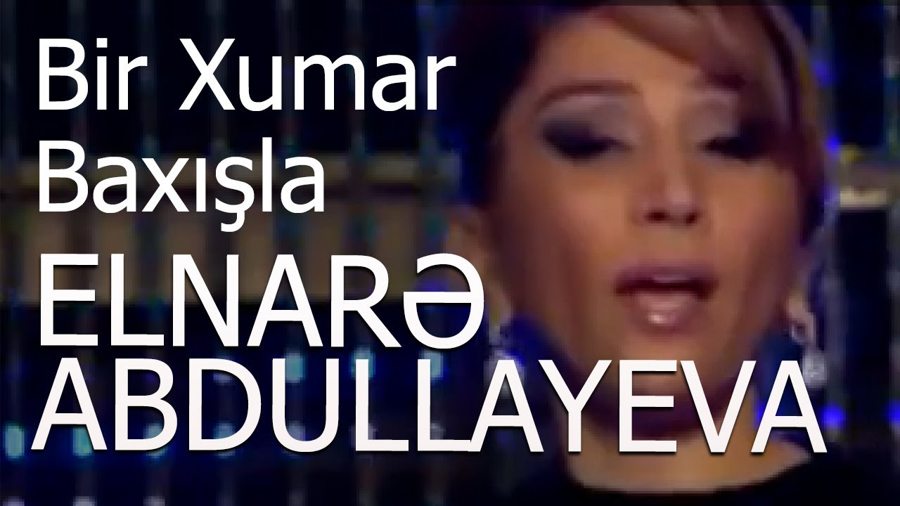 Elnarə Abdullayeva-Bir Xumar Baxışla