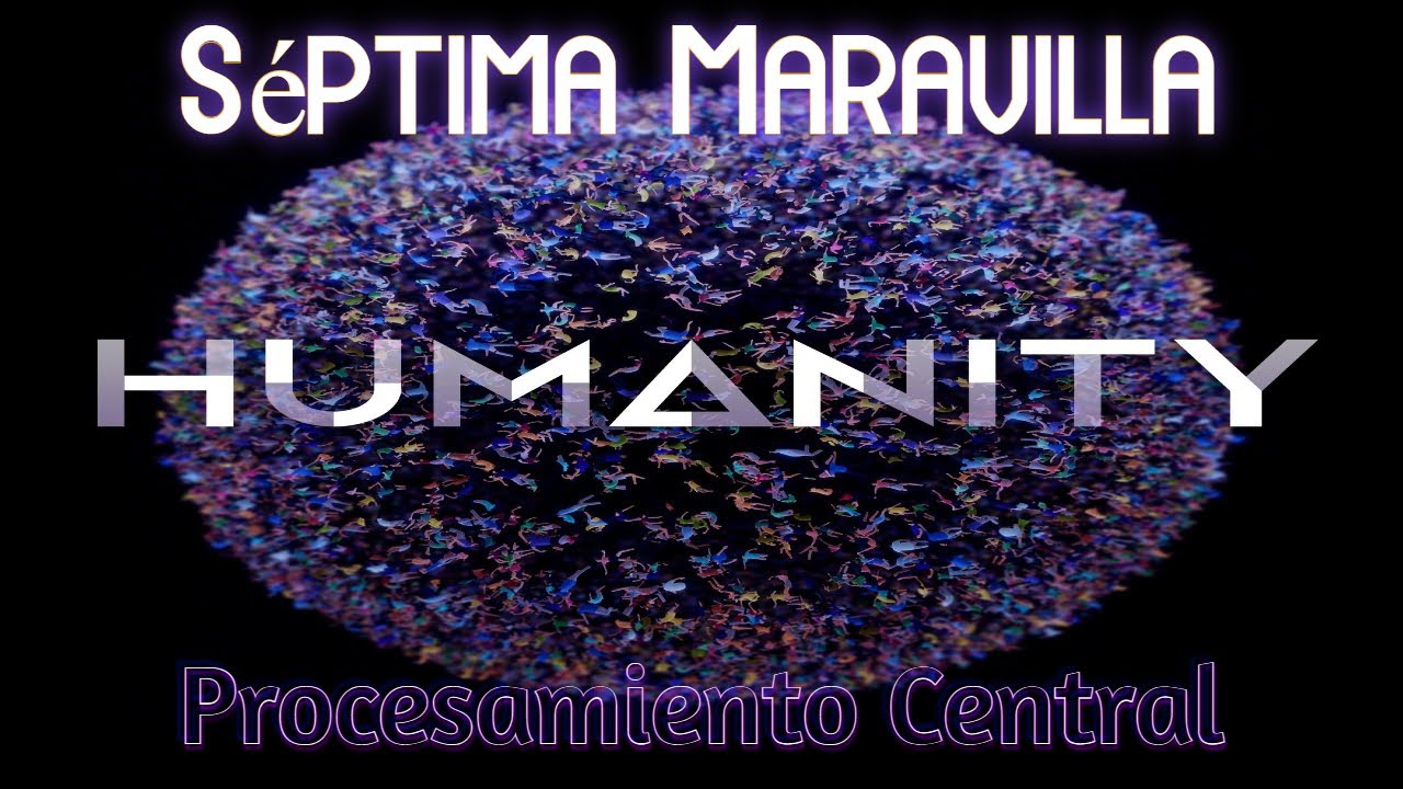 Humanity | Trofeo Séptima Maravilla | Procesamiento Central | Secuencia 07 Prueba 08 | Todos Goldy