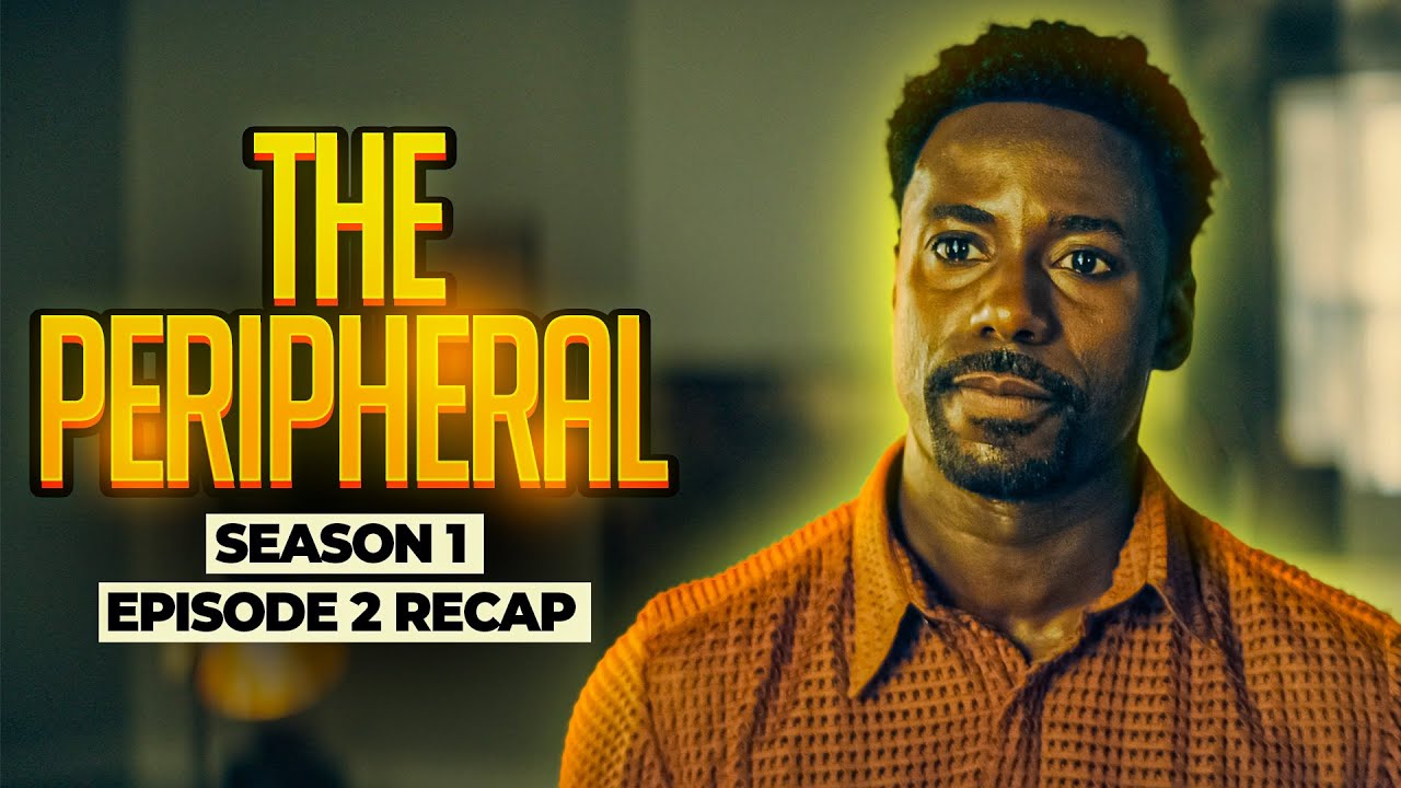 The Peripheral | 𝐒𝐞𝐚𝐬𝐨𝐧 𝟏 - 𝐄𝐩𝐢𝐬𝐨𝐝𝐞 𝟐 | RECAP