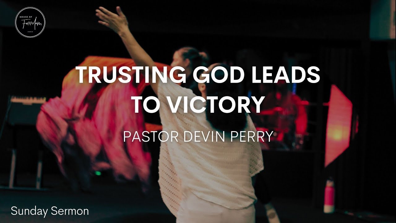 Trusting God Leads to Victory | House of Freedom Church