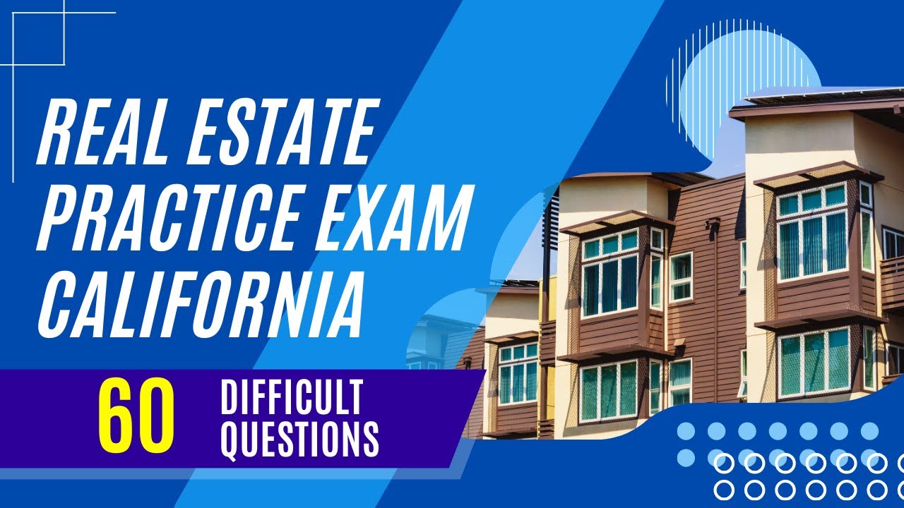 Real Estate Practice Exam California (60 Difficult Questions)
