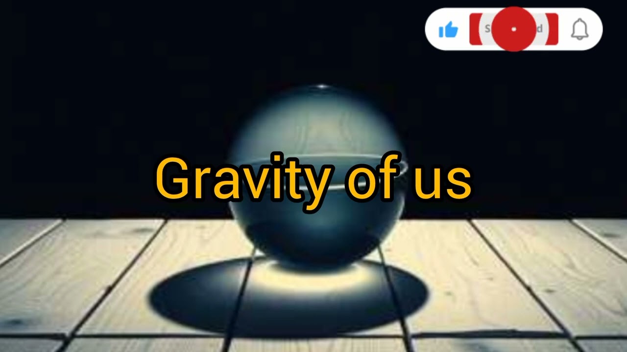 Song : Gravity of us