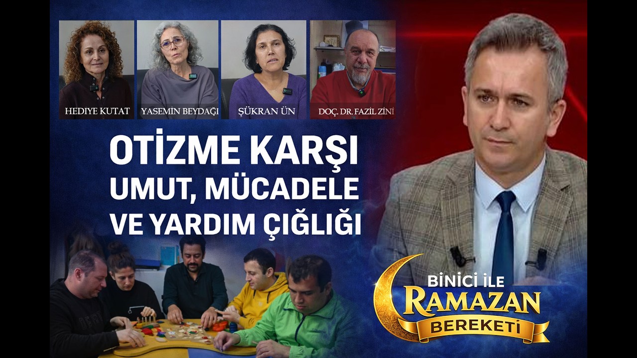 Otizm ile mücadele, ailelerin yükü, eğitim eksikliği ve dayanışma Binici ile Ramazan Bereketi'nde