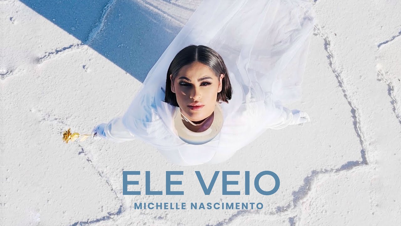 Michelle Nascimento – Ele Veio (Vídeo Oficial)
