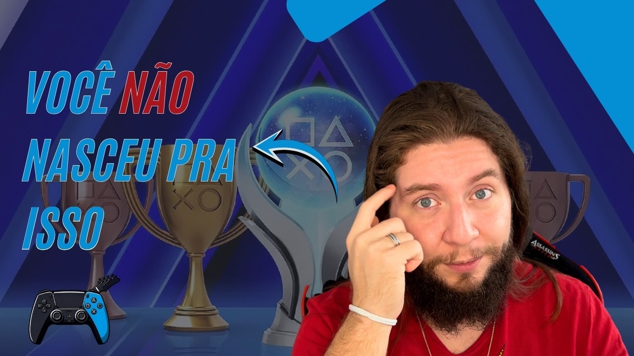 Nem todo mundo nasceu pra platinar jogos
