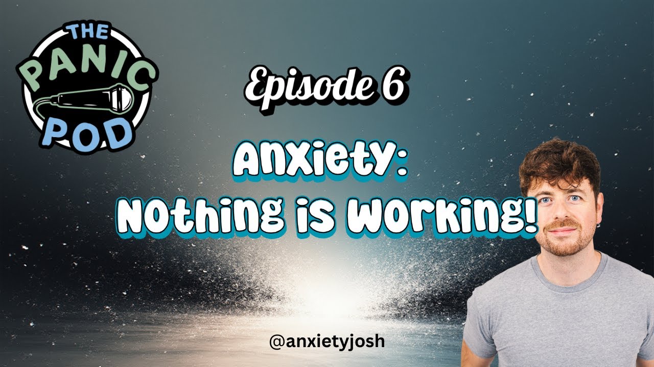The Panic Pod Episode 6: Nothing is Working for my Anxiety!