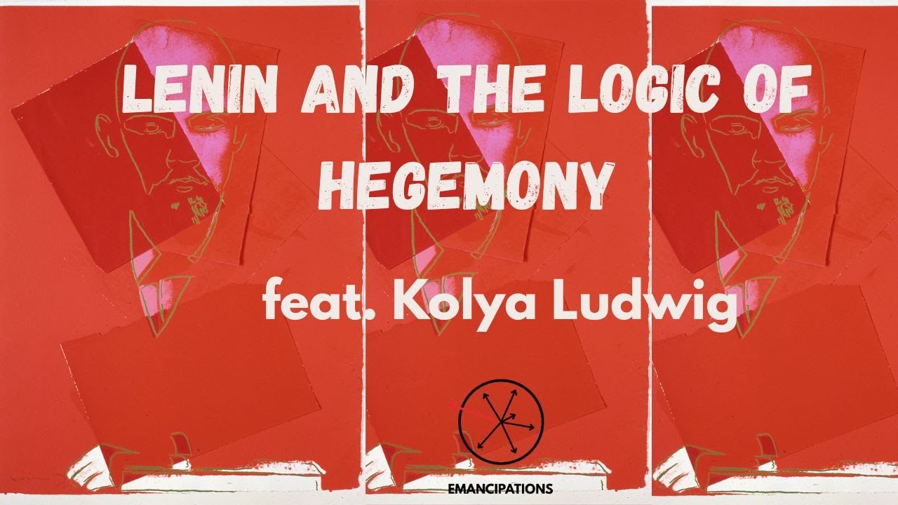 Lenin and the Logic of Hegemony (feat. Kolya Ludwig)