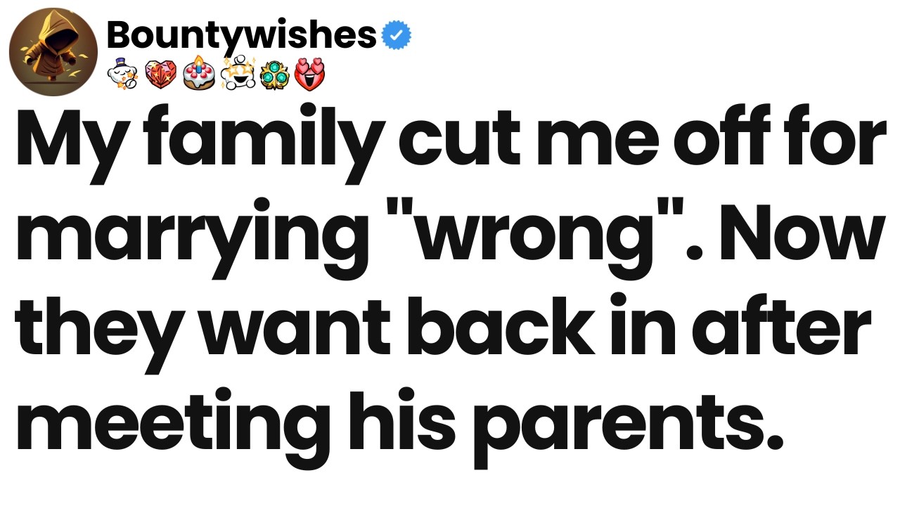 My family cut me off for marrying 