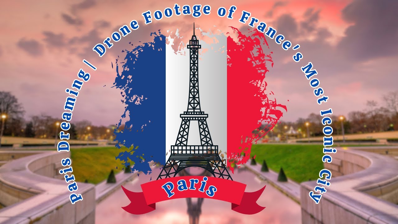 Paris Dreaming |  Drone Footage of France's Most Iconic City