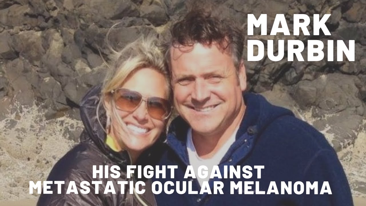 Mark Durbin's fight against Metastatic Ocular Melanoma Interview with Steve Crawford
