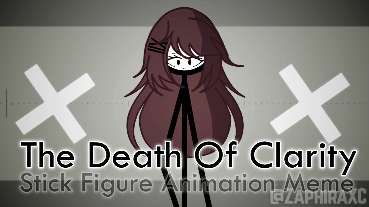 The Death Of Clarity Meme [SFAM/STICK FIGURE ANIMATION MEME]