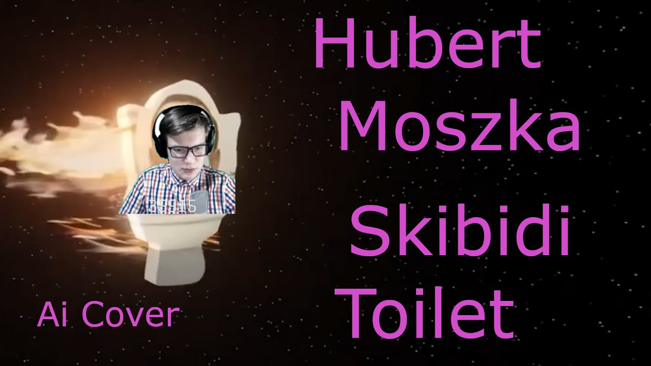 Skibidi toilet - Hubert Moszka