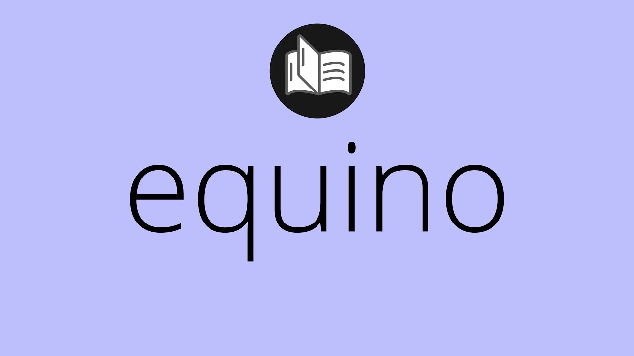 Que significa EQUINO &bull; equino SIGNIFICADO &bull; equino DEFINICI&Oacute;N &bull; Que es EQUINO