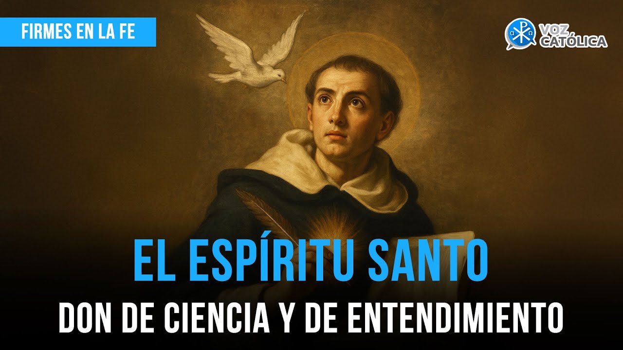 El Espíritu Santo: don de ciencia y entendimiento | Firmes en la fe - P. Gabriel Zapata