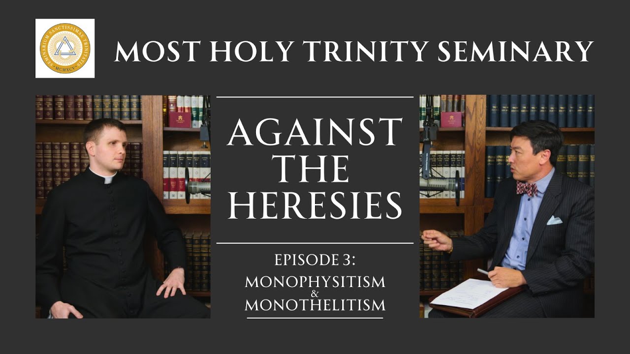 Against the Heresies | Ep. 3: Monophysitism and Monothelitism
