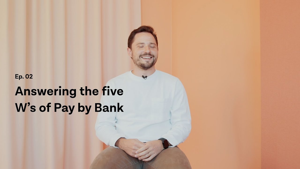 Answering the five W’s of Pay by Bank – Pay by Bank explained, Ep. 2