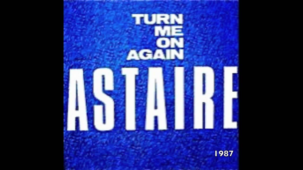 Astaire - Turn Me On Again