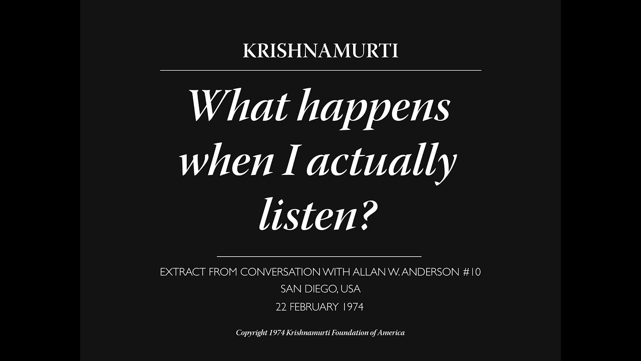 What happens when I actually listen? | J. Krishnamurti