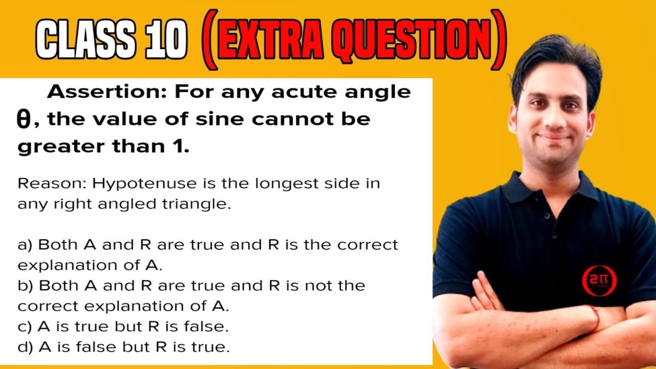 Assertion : For any acute angle theta, the value of sine cannot be greater than 1. Reason : Hypotenu