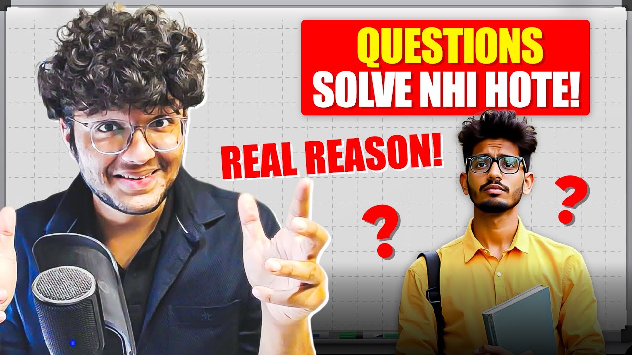 QUESTION SOLVE NAHI HOTE - ACTUAL SOLUTION!!  New Questions Se Darr Kyu lgta hain ? | JEE Advanced